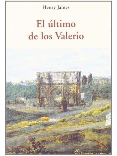 EL ÚLTIMO DE LOS VALERIO, de James, Henry. Serie N/a, vol. Volumen Unico. Editorial OLAÑETA, tapa blanda, edición 1 en español, 2011