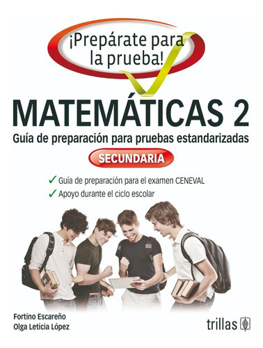 Prepárate Para La Prueba Matemáticas 2 Guía De Preparación Para Pruebas Estandarizadas Secundaria, De Escareño, Fortino Lopez, Olga Leticia., Vol. 2. Editorial Trillas, Tapa Blanda En Español, 2015