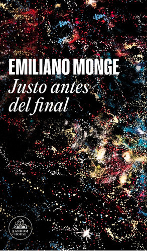 Justo antes del final, de Monge, Emiliano. Editorial Literatura Random House, tapa blanda en español