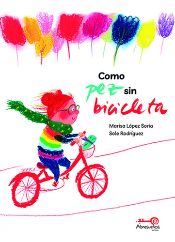 Como Pez Sin Bicicleta - López Soria, Marisa