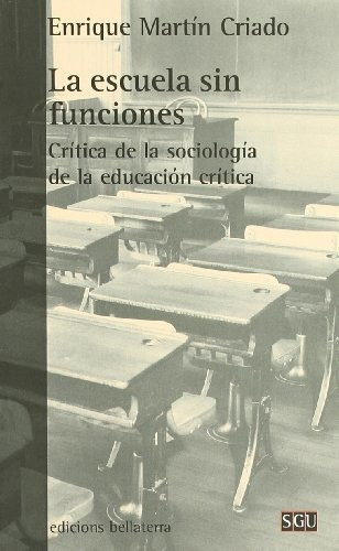 Escuela Sin Funciones : Critica De La Soc, La, De Martin Criado, Enriq. Editorial Bellaterra En Español