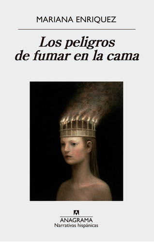 Los peligros de fumar en la cama, de Mariana Enriquez. Editorial Anagrama, tapa blanda en español