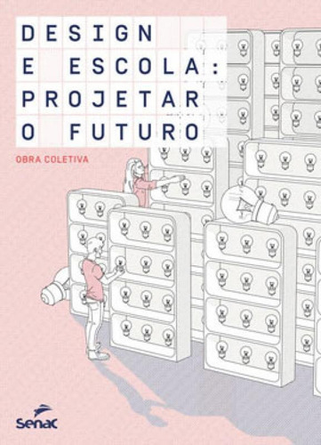 Design E Escola: Projetar O Futuro, De Dauria, Caroline / Flamand, Brigitte / Fleury, Jean / Grosson, Gilles / Mergy, Clémence. Editora Senac - Sp, Capa Mole Em Português