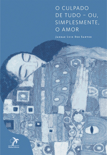 O culpado de tudo ? ou, simplesmente, o amor, de Santos, Jarbas Luiz dos. Editora Manole LTDA, capa mole em português, 2014