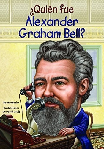  Quien Fue Alexander Graham Bell? (quien Fue? / Who