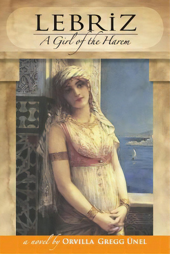 Lebriz: A Girl Of The Harem, De Unel, Sinan H.. Editorial Createspace, Tapa Blanda En Inglés