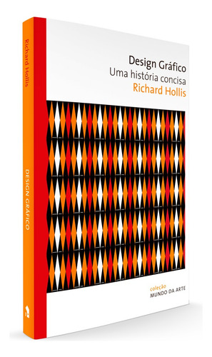 Design gráfico: Uma história concisa, de Hollis, Richard. Coleção Mundo da arte Editorial Editora Wmf Martins Fontes Ltda, capa mole em português, 2010