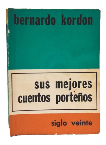 Sus Mejores Cuentos Porteños, Bernardo Kordon, Siglo Veinte