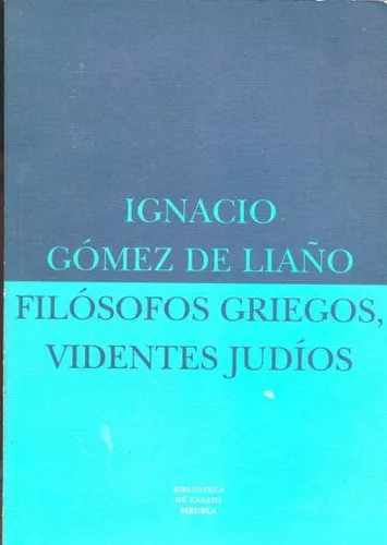 Ignacio Gómez De Liaño: Filósofos Griegos, Videntes Judíos