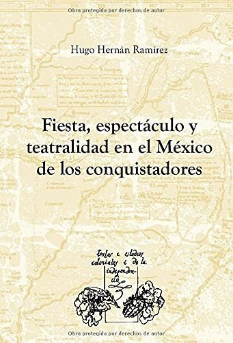 Libro Fiesta Espectaculo Y Teatralidad En El Mexi De Ramire