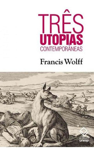 Três utopias contemporâneas, de Wolff, Francis. Editora UNESP, capa mole, edição 1ª edição - 2018 em português