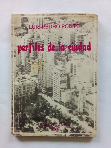 Perfiles De La Ciudad - Ponte - Ed Autor 1986 - U