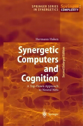 Synergetic Computers And Cognition : A Top-down Approach To Neural Nets, De Hermann Haken. Editorial Springer-verlag Berlin And Heidelberg Gmbh & Co. Kg, Tapa Dura En Inglés