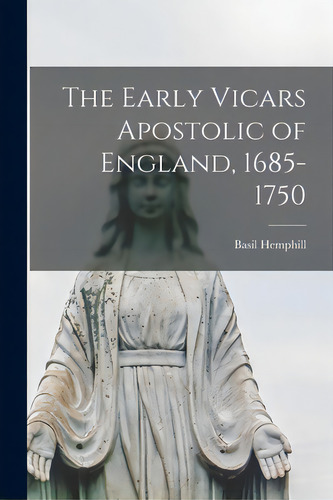 The Early Vicars Apostolic Of England, 1685-1750, De Hemphill, Basil 1896-. Editorial Hassell Street Pr, Tapa Blanda En Inglés