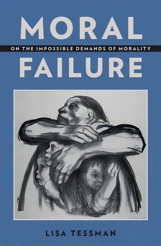 Moral Failure : On The Impossible Demands Of Morality, De Lisa Tessman. Editorial Oxford University Press Inc, Tapa Dura En Inglés