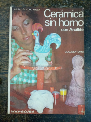 Ceramica Sin Horno * Con Arcillite * Claudio Tomei * 