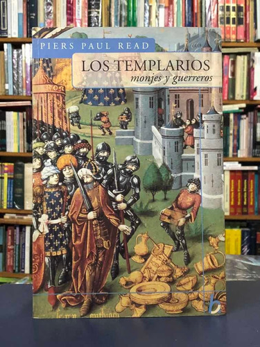 Los Templarios Monjes Y Guerreros - Piers Paul Read