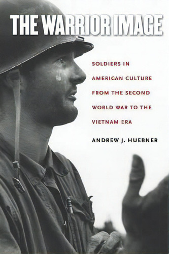 The Warrior Image, De Andrew J. Huebner. Editorial University North Carolina Press, Tapa Blanda En Inglés