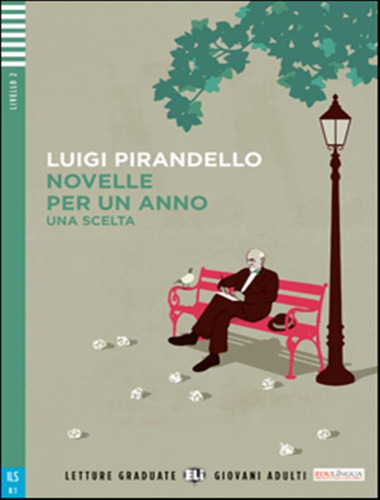 Novelle Per Un Anno - Una Scelta - Young Adult Eli Readers Italian A2 - Downloadable Multimedia, De Pirandello, Luigi. Editorial European Language Institute, Tapa Mole, Edición 1 En Italiano, 2015