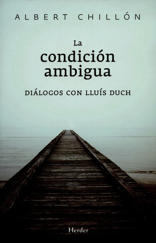La Condicion Ambigua. Dialogos Con Lluis Duch, De Chillón, Albert. Editorial Herder, Tapa Blanda, Edición 1 En Español, 2010