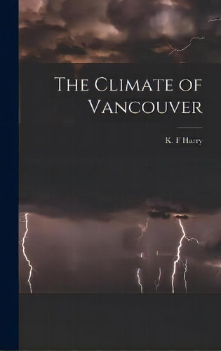 The Climate Of Vancouver, De K F Harry. Editorial Hassell Street Press, Tapa Dura En Inglés