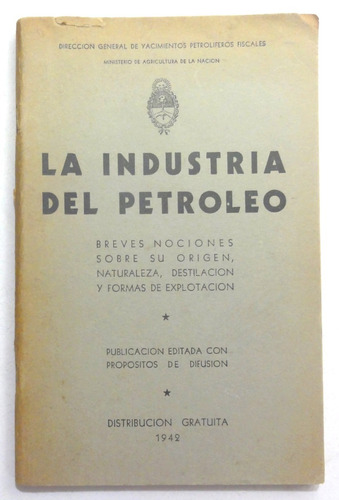 La Industria Del Petróleo. Ypf. 1942. Petróleo Argentino.