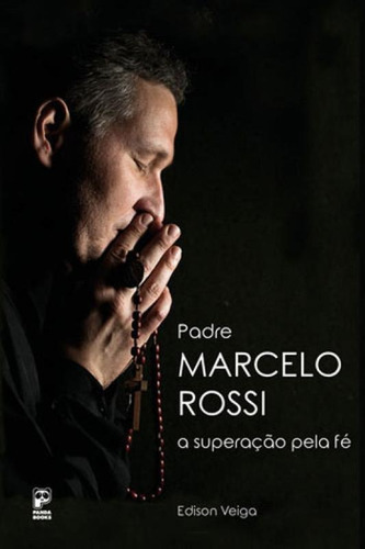 Padre Marcelo Rossi: A Superação Pela Fé, De Veiga, Edison. Editora Panda Books, Capa Mole, Edição 1ª Edição - 2015 Em Português