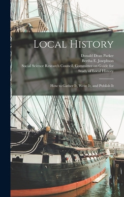 Libro Local History; How To Gather It, Write It, And Publ...