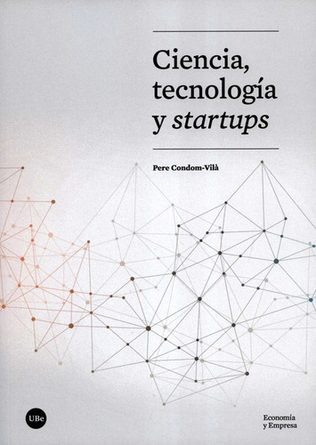 Ciencia Tecnologia Y Startups, De Condom Vilà, Pere. Editorial Universidad De Barcelona, Tapa Blanda, Edición 1 En Español, 2020