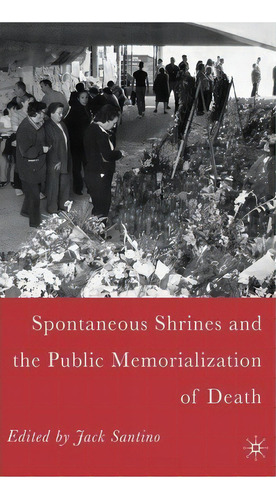 Spontaneous Shrines And The Public Memorialization Of Death, De Jack Santino. Editorial Palgrave Usa, Tapa Dura En Inglés