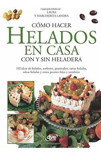 Cómo Hacer Helados En Casa Con Y Sin Heladera