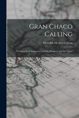 Libro Gran Chaco Calling; A Chronicle Of Sport And Travel...