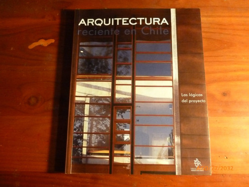 Arquitectura Reciente En Chile Las Logicas Del Proyecto