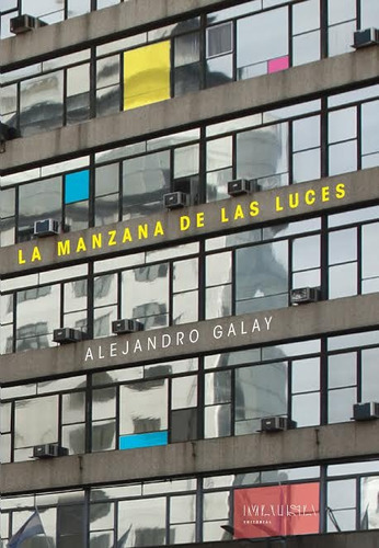 Manzana De Las Luces, La, De Alejandro Galay. Editorial Malisia, Edición 1 En Español