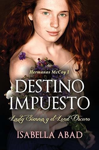 Destino Impuesto. Lady Sienna Y El Lord Oscuro...., de Abad, Isabella. Editorial Independently Published en español
