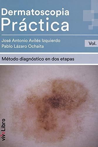 Dermatoscopia Práctica. Vol. 2: Método Diagnóstico En Dos Et