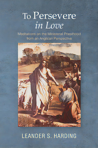 To Persevere In Love: Meditations On The Ministerial Priesthood From An Anglican Perspective, De Harding, Leander S.. Editorial Wipf & Stock Publ, Tapa Blanda En Inglés