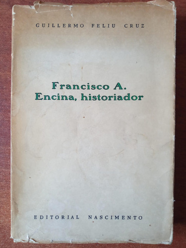 Francisco A. Encina, Historiador. Feliú Cruz, Guillermo