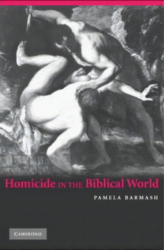 Homicide In The Biblical World, De Pamela Barmash. Editorial Cambridge University Press, Tapa Blanda En Inglés