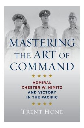 Mastering The Art Of Command : Admiral Chester W. Nimitz And