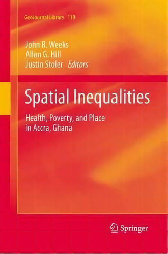 Spatial Inequalities : Health, Poverty, And Place In Accra, Ghana, De John R. Weeks. Editorial Springer, Tapa Blanda En Inglés