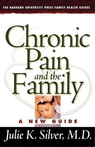 Chronic Pain And The Family, De Julie K. Silver. Editorial Harvard University Press, Tapa Blanda En Inglés
