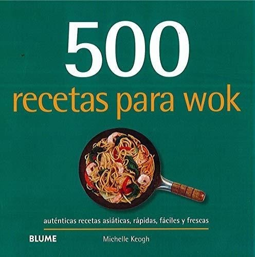 500 Recetas Para Wok Autenticas Recetas Asiaticas Rapidas Fa