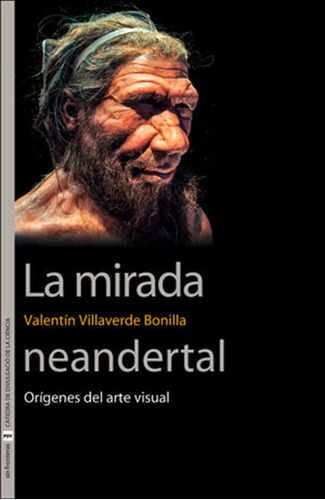 La Mirada Neandertal - Valentín Villaverde Bonilla