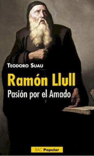 Ramón Llull. Pasión Por El Amado - Teodoro Suau Puig