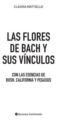 Las Flores De Bach Y Sus Vinculos Con La Esencias De Bush , California Y Pegasus, De Mattiello Claudia., Vol. 1. Editorial Continente, Tapa Blanda En Español, 2024