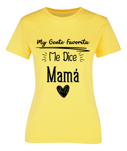 Playera Regalo Para Mamá - Mi Gente Favorita Me Dice Mamá