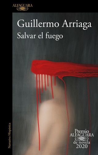 Salvar El Fuego - Guillermo Arriaga - Alfaguara Libro Nuevo