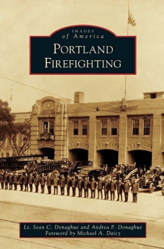 Portland Firefighting : Andrea F Donaghue 