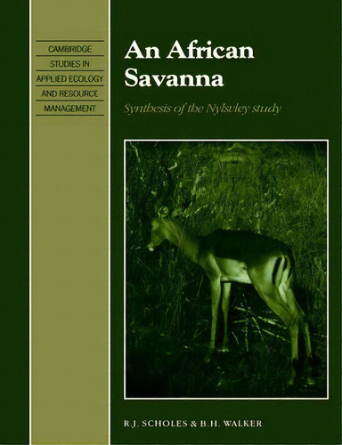 Cambridge Studies In Applied Ecology And Resource Management: An African Savanna: Synthesis Of Th..., De R.j. Scholes. Editorial Cambridge University Press, Tapa Blanda En Inglés